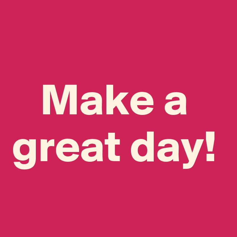 Advent Calendar 18 – Make a great day! – Tankespjarn